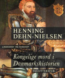 Kongelige Mord I Danmarkshistorien - Henning Dehn-nielsen - Bog