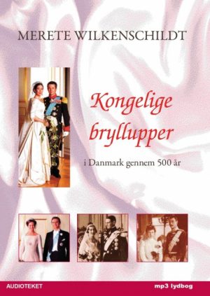 Kongelige bryllupper - i Danmark gennem 500 år (Lydbog)