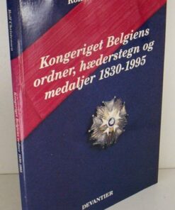 Kongeriget Belgiens Ordner, Hæderstegn Og Medaljer 1830-1995 - Rolf Christensen - Bog