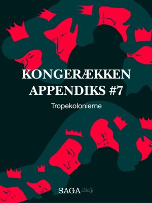 Kongerækken Appendiks 7 - Tropekolonierne (Lydbog)