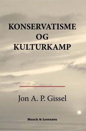 Konservatisme Og Kulturkamp - Jon A.p. Gissel - Bog