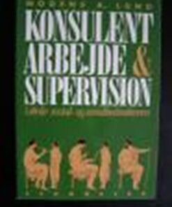 Konsulentarbejde Og Supervision I Skole-; Social- Og Sundhedssektoren - Mogens A. Lund - Bog