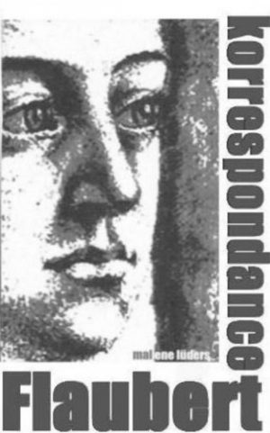 Korrespondance, Flaubert - Malene LÃ»ders - Bog