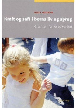 Kraft Og Saft I Børns Liv Og Sprog - Niels Jægerum - Bog