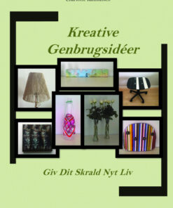 Kreative Genbrugsidéer - Giv Dit Skrald Nyt Liv (Bog)
