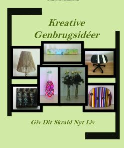 Kreative Genbrugsidéer - Giv Dit Skrald Nyt Liv - Charlotte Rasmussen - Bog