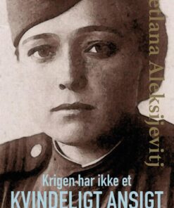 Krigen Har Ikke Et Kvindeligt Ansigt - Svetlana Aleksijevitj - Bog