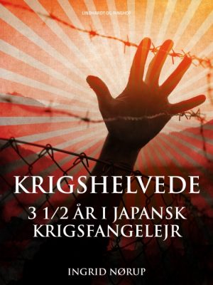 Krigshelvede: 3 1/2 år i japansk krigsfangelejr (E-bog)