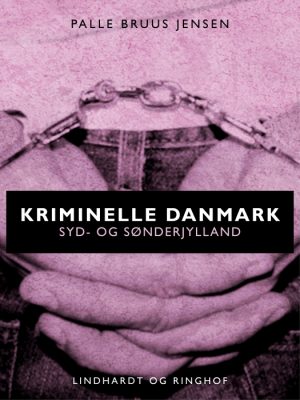 Kriminelle Danmark. Syd & Sønderjylland (E-bog)
