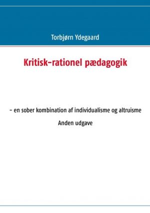 Kritisk-rationel Pædagogik - Torbjørn Ydegaard - Bog