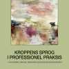Kroppens Sprog I Professionel Praksis - Helle Winther - Bog