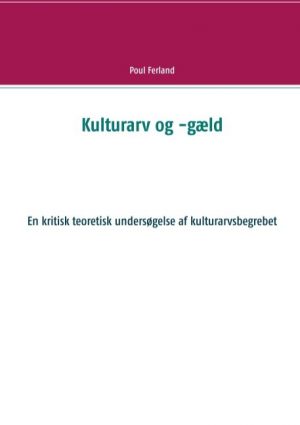 Kulturarv Og -gæld - Poul Ferland - Bog