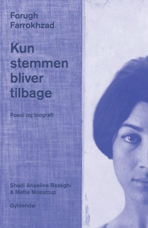 Kun Stemmen Bliver Tilbage. Poesi Og Biografi - Forugh Farrokhzad - Bog