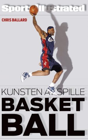 Kunsten At Spille Basketball - Chris Ballard - Bog