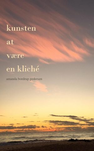 Kunsten At Være En Kliché - Amanda Bordrup Pedersen - Bog