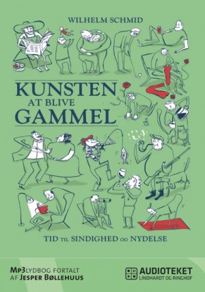 Kunsten at blive gammel - tid til sindighed og nydelse (Lydbog)