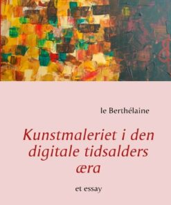 Kunstmaleriet I Den Digitale Tidsalders æra - Le Berthélaine - Bog
