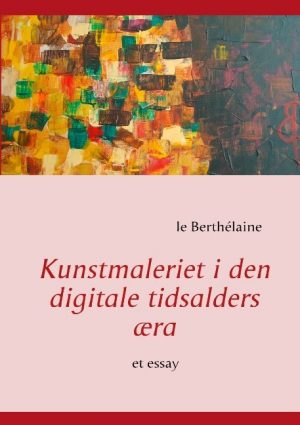 Kunstmaleriet I Den Digitale Tidsalders æra - Le Berthélaine - Bog