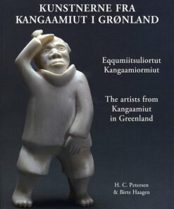 Kunstnerne Fra Kangaamiut I Grønland. Eqqusumiitsuliortut Kangaamiormiut. The Artists From Kangaamiut In Greenland - Hans Christian Petersen - Bog