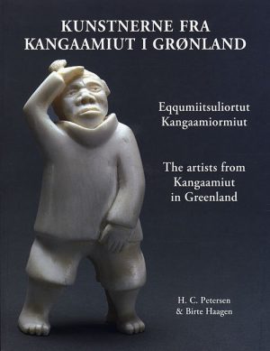 Kunstnerne Fra Kangaamiut I Grønland. Eqqusumiitsuliortut Kangaamiormiut. The Artists From Kangaamiut In Greenland - Hans Christian Petersen - Bog