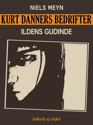 Kurt Danners bedrifter: Ildens gudinde (E-bog)