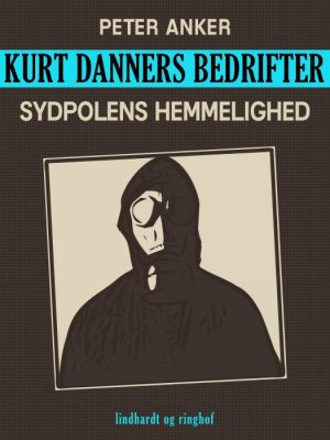 Kurt Danners bedrifter: Sydpolens hemmelighed (E-bog)