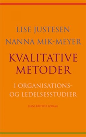 Kvalitative Metoder I Organisations- Og Ledelsesstudier - Nanna Mik-meyer - Bog