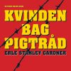 Kvinden Bag Pigtråd - Erle Stanley Gardner - Bog