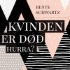 Kvinden Er Død. Hurra? - Bente Schwartz - Bog