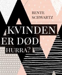 Kvinden Er Død. Hurra? - Bente Schwartz - Bog
