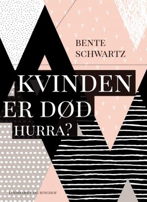 Kvinden Er Død. Hurra? - Bente Schwartz - Bog