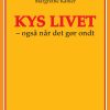 Kys Livet - Også Når Det Gør Ondt - Margrethe Kähler - Bog