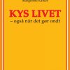 Kys livet - også når det gør ondt (Bog)