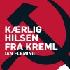 Kærlig Hilsen Fra Kreml - Ian Fleming - Bog