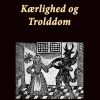 Kærlighed Og Trolddom. Gamle Danske Trylleformler - F. Ohrt - Bog
