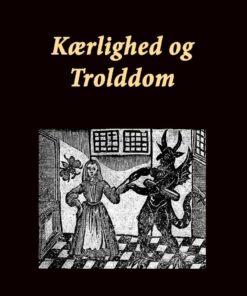 Kærlighed Og Trolddom. Gamle Danske Trylleformler - F. Ohrt - Bog