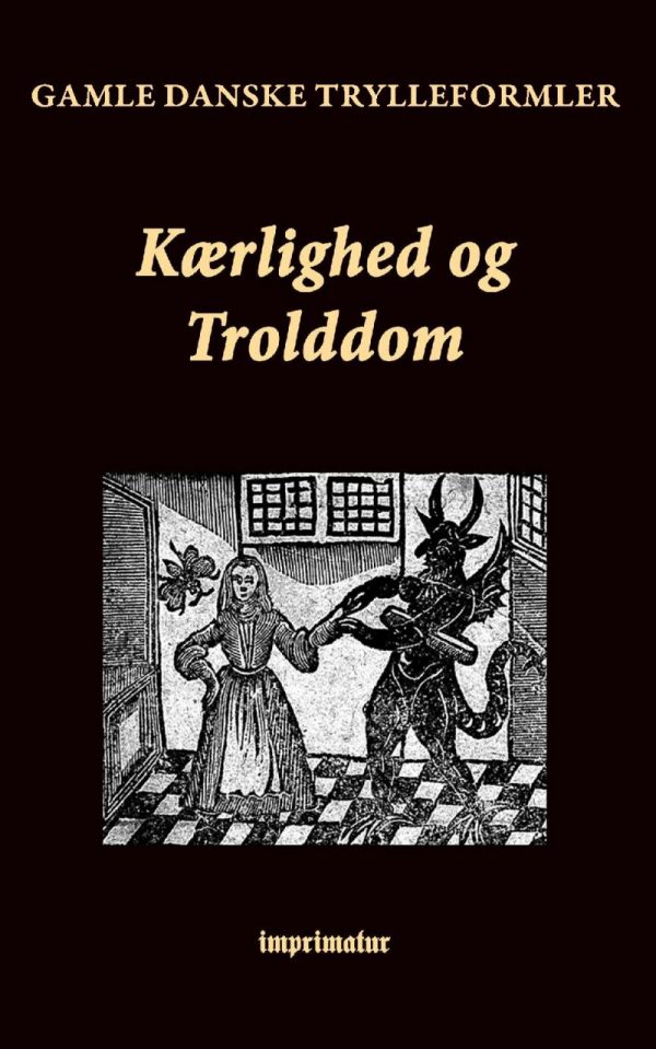 Kærlighed Og Trolddom. Gamle Danske Trylleformler - F. Ohrt - Bog