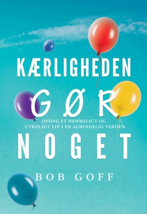 Kærligheden Gør Noget! - Bob Goff - Bog