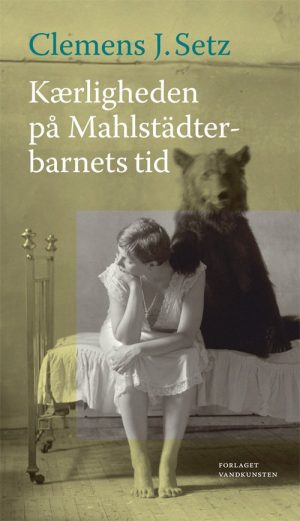 Kærligheden På Mahlstädterbarnets Tid - Clemens J. Setz - Bog