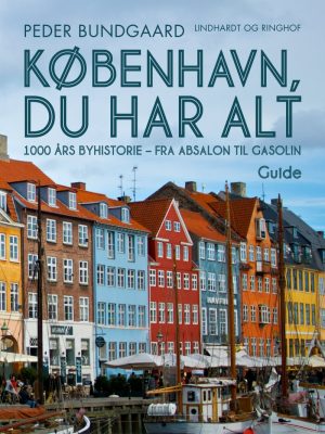 København, Du Har Alt: 1000 års Byhistorie - Fra Absalon Til Gasolin - Peder Bundgaard - Bog