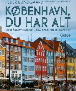 København, du har alt: 1000 års byhistorie - fra Absalon til Gasolin (Bog)