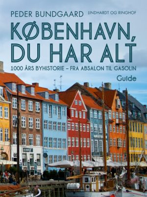 København, du har alt: 1000 års byhistorie - fra Absalon til Gasolin (Bog)