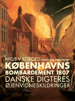 Københavns Bombardement 1807 - danske digteres øjenvidneskildringer (E-bog)