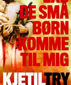 Lad De Små Børn Komme Til Mig - Kjetil Try - Bog