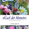Lad Det Blomstre - Christina Kjelsmark - Bog