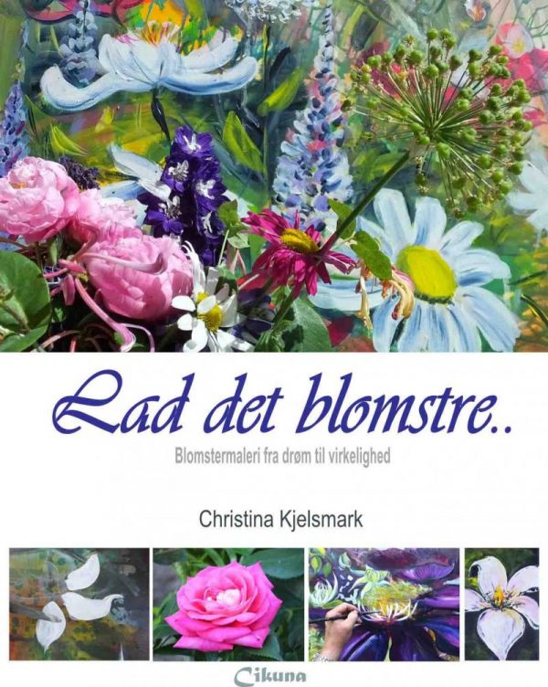 Lad Det Blomstre - Christina Kjelsmark - Bog