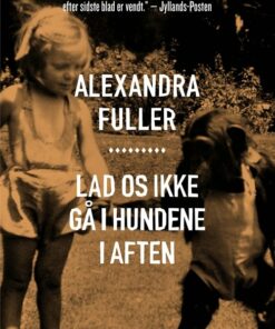 Lad Os Ikke Gå I Hundene I Aften - Alexandra Fuller - Bog