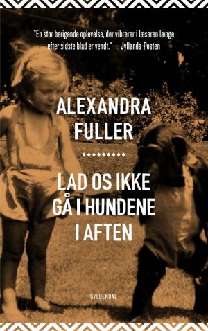 Lad Os Ikke Gå I Hundene I Aften - Alexandra Fuller - Bog