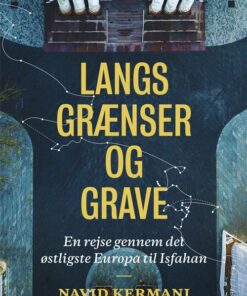 Langs Grænser Og Grave - Navid Kermani - Bog