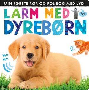 Larm Med Dyrebørn: Min Første Rør Og Føl-bog Med Lyd - Diverse - Bog